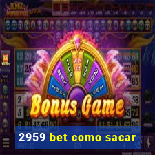 2959 bet como sacar